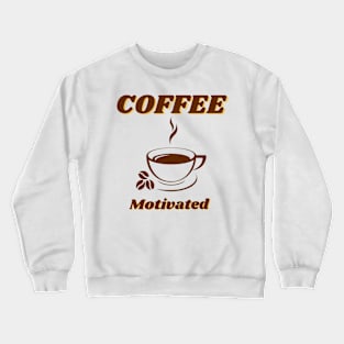 Coffee motivated Crewneck Sweatshirt